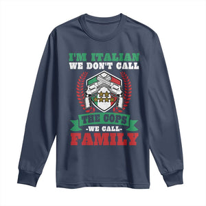 Funny I'm Italian We Don't Call The Cops We Call Family Long Sleeve Shirt Sicilian Mafia TS11 Navy Print Your Wear
