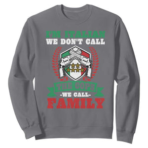 Funny I'm Italian We Don't Call The Cops We Call Family Sweatshirt Sicilian Mafia TS11 Charcoal Print Your Wear