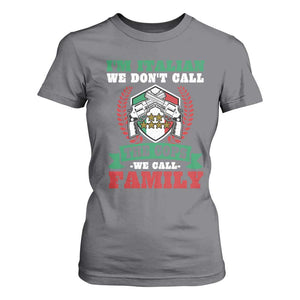 Funny I'm Italian We Don't Call The Cops We Call Family T Shirt For Women Sicilian Mafia TS11 Charcoal Print Your Wear