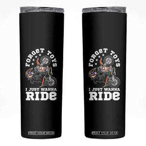 Dirt Bike Boys Skinny Tumbler Funny Forgive Toys I Just Wanna Ride Motocross Rider TS11 Black Print Your Wear