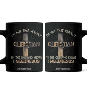 I Am Not That Perfect Christian I Am The One Who Knows I Need Jesus Coffee Mug TS11 Black Print Your Wear