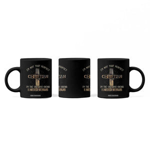 I Am Not That Perfect Christian I Am The One Who Knows I Need Jesus Coffee Mug TS11 Print Your Wear