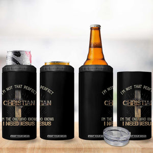 I Am Not That Perfect Christian I Am The One Who Knows I Need Jesus 4 in 1 Can Cooler Tumbler TS11 Print Your Wear