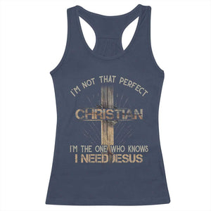 I Am Not That Perfect Christian I Am The One Who Knows I Need Jesus Racerback Tank Top TS11 Navy Print Your Wear