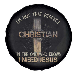 I Am Not That Perfect Christian I Am The One Who Knows I Need Jesus Spare Tire Cover TS11 Print Your Wear