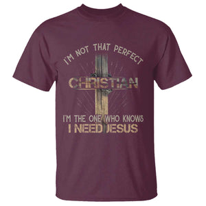 I Am Not That Perfect Christian I Am The One Who Knows I Need Jesus T Shirt TS11 Maroon Print Your Wear