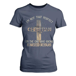 I Am Not That Perfect Christian I Am The One Who Knows I Need Jesus T Shirt For Women TS11 Navy Print Your Wear