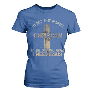 I Am Not That Perfect Christian I Am The One Who Knows I Need Jesus T Shirt For Women TS11 Royal Blue Print Your Wear