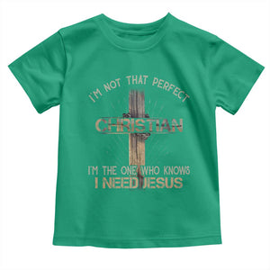 I Am Not That Perfect Christian I Am The One Who Knows I Need Jesus Toddler T Shirt TS11 Irish Green Print Your Wear