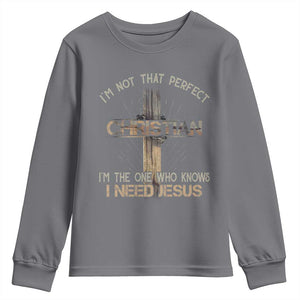 I Am Not That Perfect Christian I Am The One Who Knows I Need Jesus Youth Sweatshirt TS11 Charcoal Print Your Wear