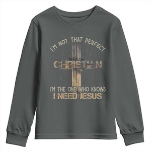 I Am Not That Perfect Christian I Am The One Who Knows I Need Jesus Youth Sweatshirt TS11 Dark Heather Print Your Wear