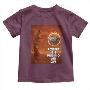 Funny Marcus Toddler T Shirt Robert Its Pissing Me Off Worm Meme TS11 Maroon Print Your Wear