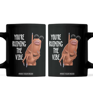 Funny Marcus Coffee Mug You Are Ruining The Vibe Worm Meme TS11 Black Print Your Wear