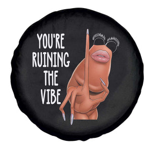 Funny Marcus Spare Tire Cover You Are Ruining The Vibe Worm Meme TS11 Print Your Wear