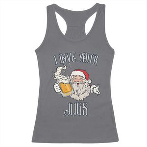 Funny Christmas Beers Couple Racerback Tank Top I Love Your Jugs Santa Beers Drinker TS11 Charcoal Print Your Wear