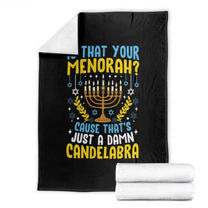 Funny Is That your Menorah Cause That's Just A Damn Candelabra Throw Blanket Hanukkah Menorah TS11 Black Print Your Wear