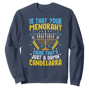 Funny Is That your Menorah Cause That's Just A Damn Candelabra Sweatshirt Hanukkah Menorah TS11 Navy Print Your Wear