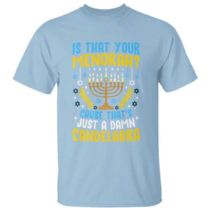 Funny Is That your Menorah Cause That's Just A Damn Candelabra T Shirt Hanukkah Menorah TS11 Light Blue Print Your Wear
