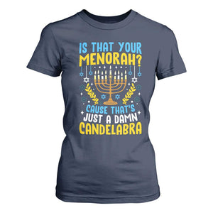 Funny Is That your Menorah Cause That's Just A Damn Candelabra T Shirt For Women Hanukkah Menorah TS11 Navy Print Your Wear