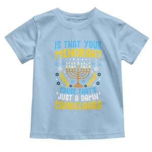 Funny Is That your Menorah Cause That's Just A Damn Candelabra Toddler T Shirt Hanukkah Menorah TS11 Light Blue Print Your Wear