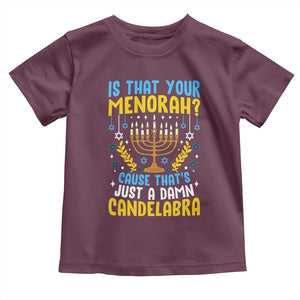 Funny Is That your Menorah Cause That's Just A Damn Candelabra Toddler T Shirt Hanukkah Menorah TS11 Maroon Print Your Wear