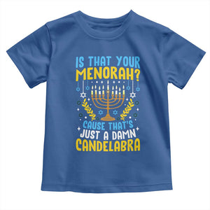 Funny Is That your Menorah Cause That's Just A Damn Candelabra Toddler T Shirt Hanukkah Menorah TS11 Royal Blue Print Your Wear
