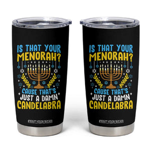 Funny Is That your Menorah Cause That's Just A Damn Candelabra Tumbler Cup Hanukkah Menorah TS11 Black Print Your Wear