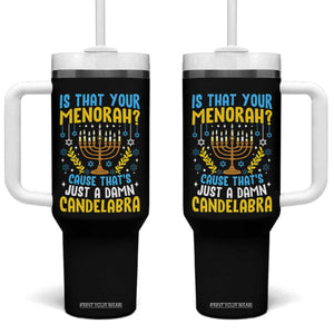 Funny Is That your Menorah Cause That's Just A Damn Candelabra Tumbler With Handle Hanukkah Menorah TS11 One Size: 40 oz Black Print Your Wear