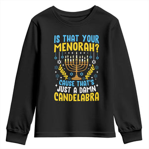 Funny Is That your Menorah Cause That's Just A Damn Candelabra Youth Sweatshirt Hanukkah Menorah TS11 Black Print Your Wear
