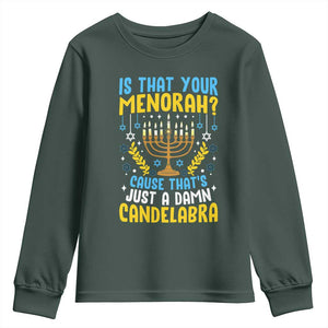 Funny Is That your Menorah Cause That's Just A Damn Candelabra Youth Sweatshirt Hanukkah Menorah TS11 Dark Forest Green Print Your Wear