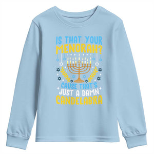 Funny Is That your Menorah Cause That's Just A Damn Candelabra Youth Sweatshirt Hanukkah Menorah TS11 Light Blue Print Your Wear