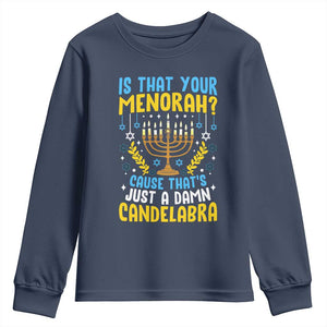 Funny Is That your Menorah Cause That's Just A Damn Candelabra Youth Sweatshirt Hanukkah Menorah TS11 Navy Print Your Wear