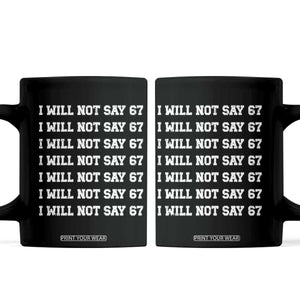 Funny I Will Not Say 67 Coffee Mug Anti Six Seven Meme 67 Write Lines TS11 Black Print Your Wear