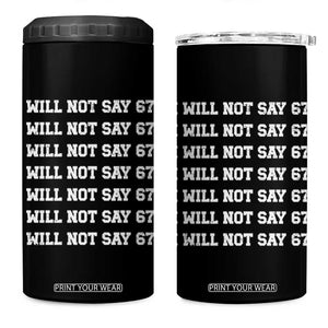 Funny I Will Not Say 67 4 in 1 Can Cooler Tumbler Anti Six Seven Meme 67 Write Lines TS11 One Size: 16 oz Black Print Your Wear