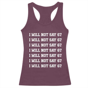 Funny I Will Not Say 67 Racerback Tank Top Anti Six Seven Meme 67 Write Lines TS11 Maroon Print Your Wear