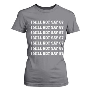 Funny I Will Not Say 67 T Shirt For Women Anti Six Seven Meme 67 Write Lines TS11 Charcoal Print Your Wear