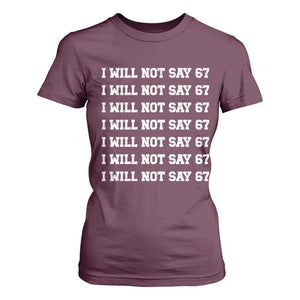 Funny I Will Not Say 67 T Shirt For Women Anti Six Seven Meme 67 Write Lines TS11 Maroon Print Your Wear