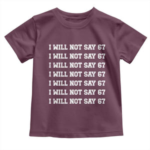 Funny I Will Not Say 67 Toddler T Shirt Anti Six Seven Meme 67 Write Lines TS11 Maroon Print Your Wear