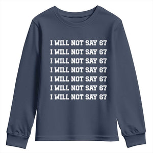 Funny I Will Not Say 67 Youth Sweatshirt Anti Six Seven Meme 67 Write Lines TS11 Navy Print Your Wear