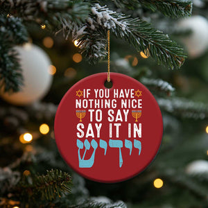 Funny Hanukkah Christmas Ornament If You Have Nothing Nice To Say It In Yiddish Jewish Holiday TS11 Print Your Wear