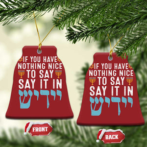 Funny Hanukkah Christmas Ornament If You Have Nothing Nice To Say It In Yiddish Jewish Holiday TS11 Bell Flake Red Print Your Wear