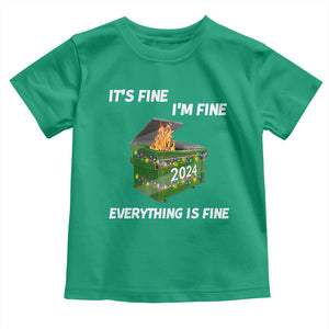 Funny It's Fine I'm Everything Is Fine 2024 Toddler T Shirt Lil Dumpster Fire TS11 Irish Green Print Your Wear