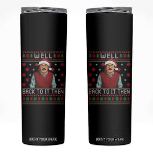 Funny Chit Christmas Skinny Tumbler Well Back To It Then Do It Lady TS11 Black Print Your Wear
