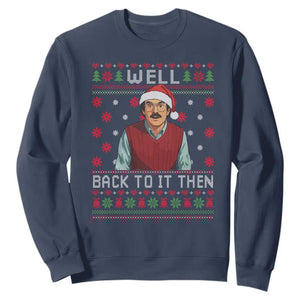 Funny Chit Christmas Sweatshirt Well Back To It Then Do It Lady TS11 Navy Print Your Wear