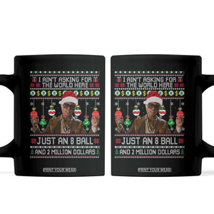 Funny Christmas Billy Meme Coffee Mug I Aint Asking For The World Here Just An 8 Ball And 2 Million Dollars TS11 Black Print Your Wear
