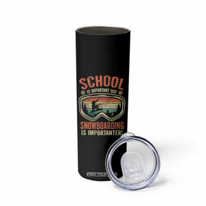 Funny School Is Important But Snowboarding Is Importanter Skinny Tumbler TS11 Print Your Wear