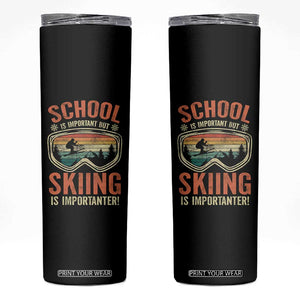 Funny School Is Important But Skiing Is Importanter Skinny Tumbler TS11 Black Print Your Wear