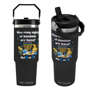 Funny 67 Hanukkah Flip Straw Tumbler How Many Nights Of Hanukkah Are There Not 6 or 7 TS11 One Size: 30 oz Black Print Your Wear