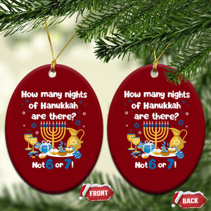 Funny 67 Hanukkah Ceramic Ornament How Many Nights Of Hanukkah Are There Not 6 or 7 TS11 Print Your Wear