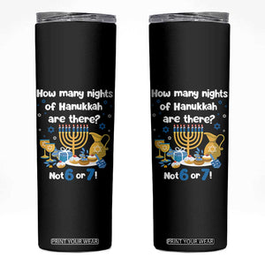 Funny 67 Hanukkah Skinny Tumbler How Many Nights Of Hanukkah Are There Not 6 or 7 TS11 Black Print Your Wear
